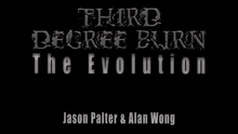  Third Degree Burn 3.0 by Jason Palter and Alan Wong