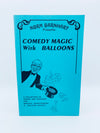 Comedy Magic with Balloons by Norm Barnhart - Copyright 1992