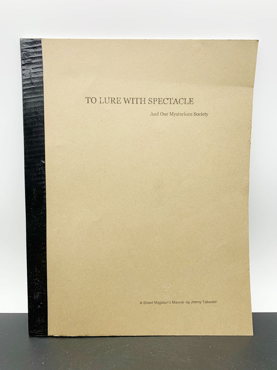To Lure with Spectacle and Our Mysterious Society A Street Magician's Manual by Jimmy Talksalot (Signed) - Revised Edition