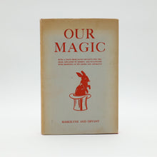  OUR MAGIC: The Art of Magic, The Theory of Magic, The Practice of Magic by Nevil Maskelyne and David Devant