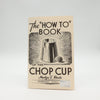 The How To Book Of The Chop Cup by Merlyn T Shute - Second Edition Seventh Printing