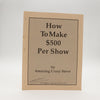 How To Make $500 Per Show by Amazing Crazy Steve - Copyright 1988