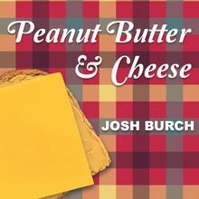  Peanut Butter & Cheese by Josh Burch