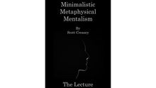  Minimalistic, Metaphysical, Mentalism - The Lecture by Scott Creasey ebook DOWNLOAD