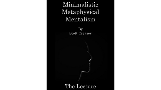 Minimalistic, Metaphysical, Mentalism - The Lecture by Scott Creasey ebook DOWNLOAD